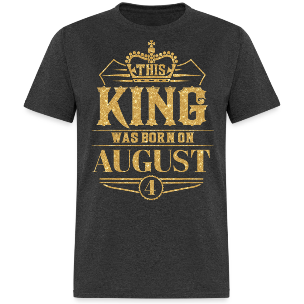 KING WAS BORN ON AUGUST 04 SHIRT