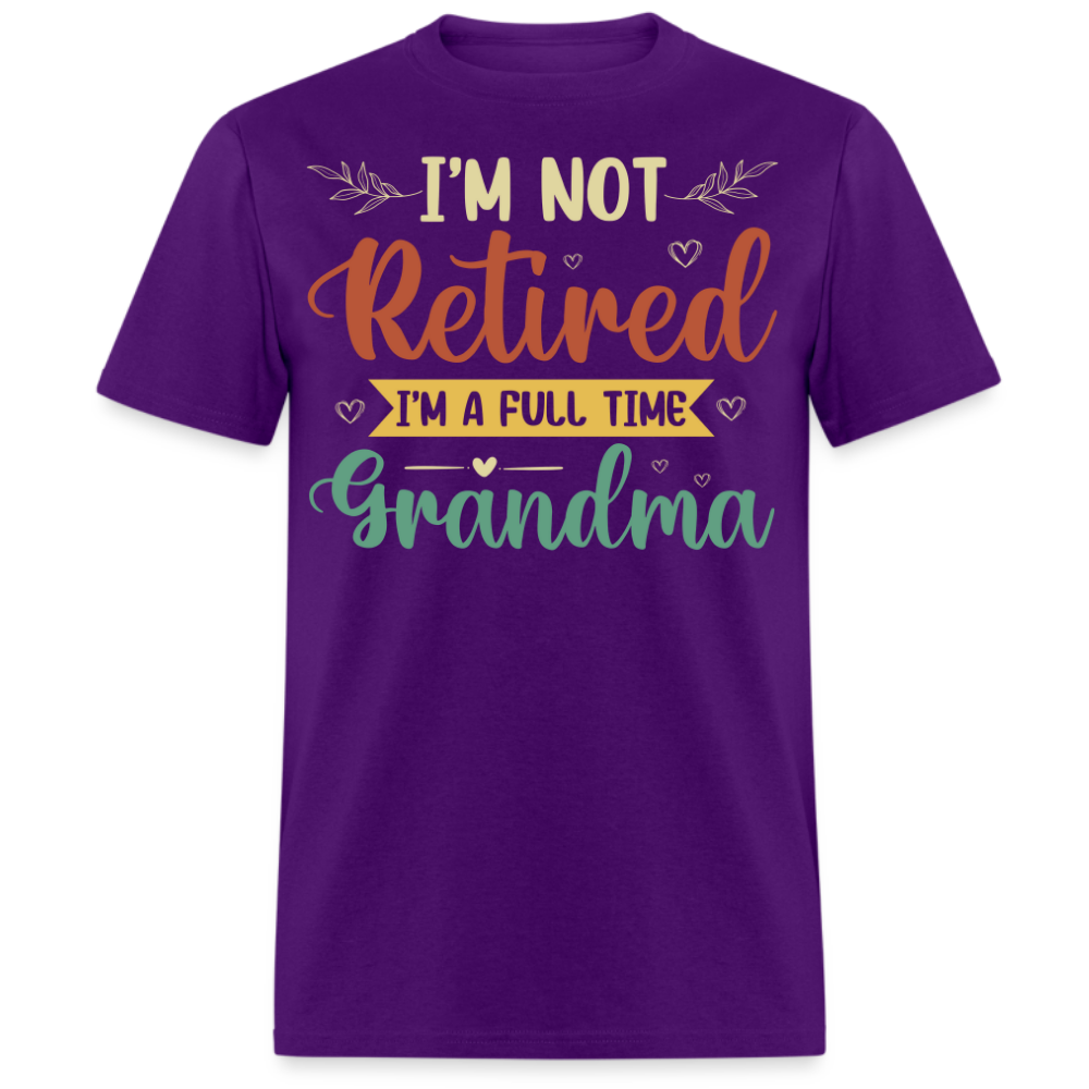 I'M NOT RETIRED I'M A FULL TIME GRANDMA UNISEX SHIRT