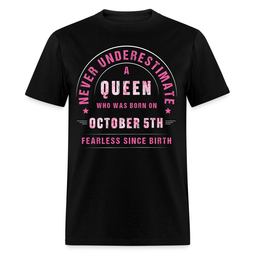 NEVER UNDERESTIMATE A QUEEN WHO WAS BORN ON OCTOBER 5TH UNISEX SHIRT