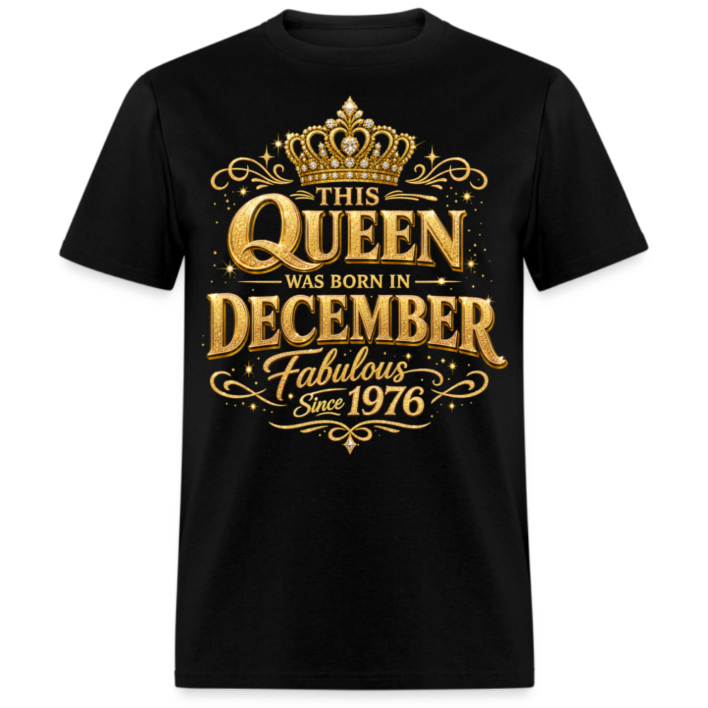 THIS QUEEN WAS BORN IN DECEMBER FABULOUS SINCE 1976 UNISEX SHIRT