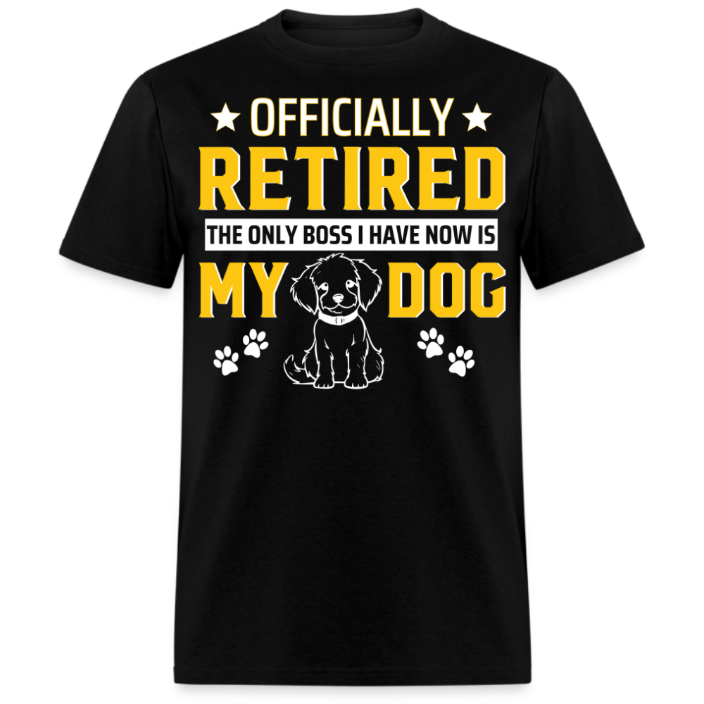 OFFICIAL RETIRED THE ONLY BOSS I HAVE NOW IS MY DOG UNISEX SHIRT