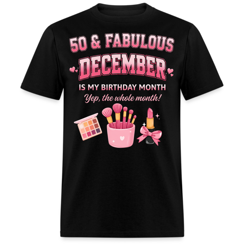 50 & FABULOUS, DECEMBER IS MY BIRTHDAY MONTH UNISEX SHIRT
