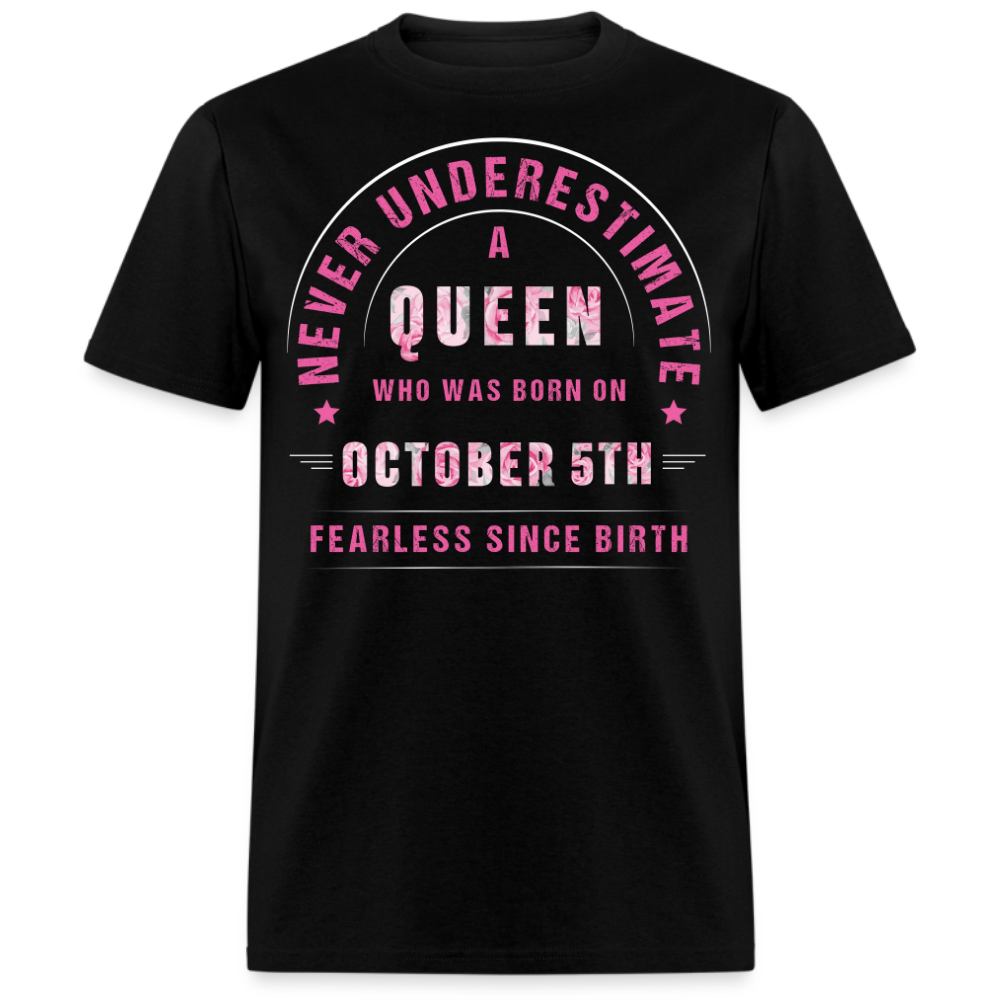 NEVER UNDERESTIMATE A QUEEN WHO WAS BORN ON OCTOBER 5TH UNISEX SHIRT