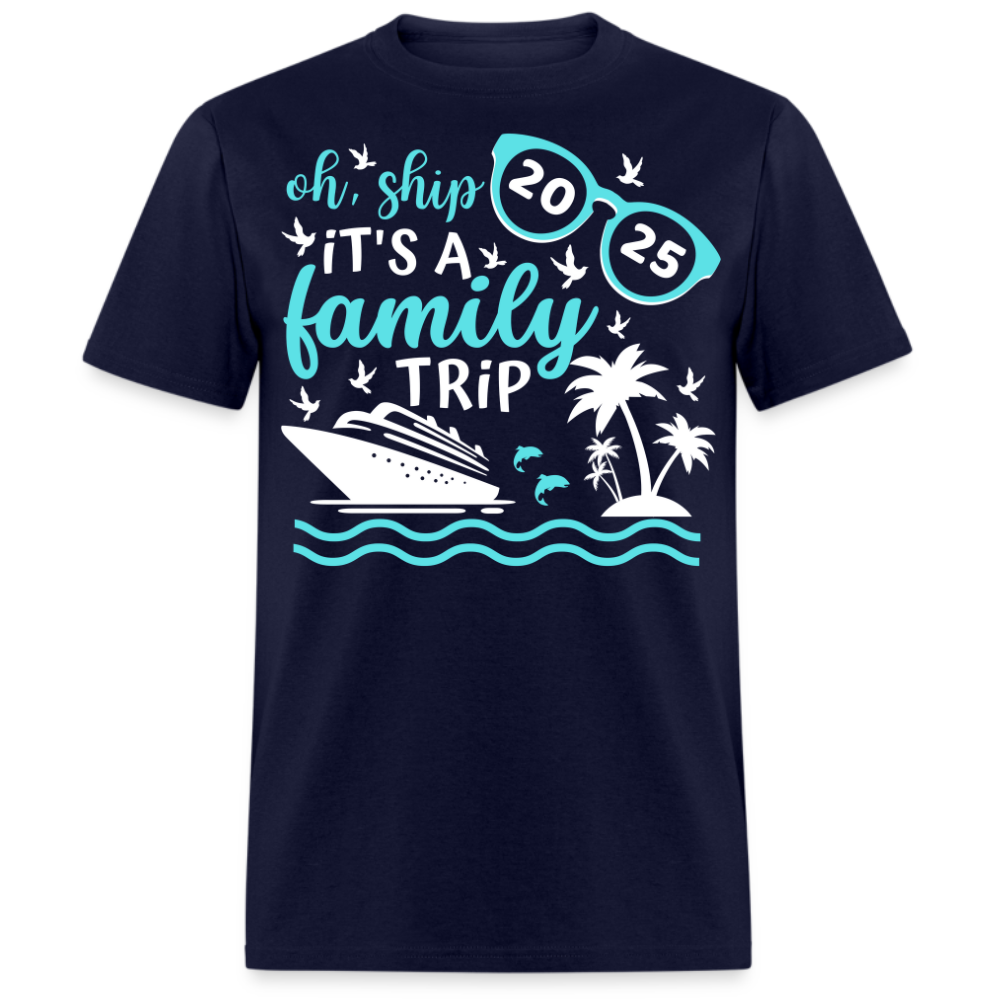 OH SHIP IT'S A FAMILY TRIP 2025 UNISEX SHIRT