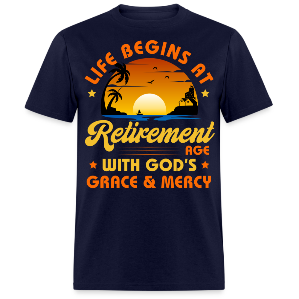 LIFE BEGINS AT RETIREMENT AGE WITH GOD'S GRACE & MERCY UNISEX SHIRT