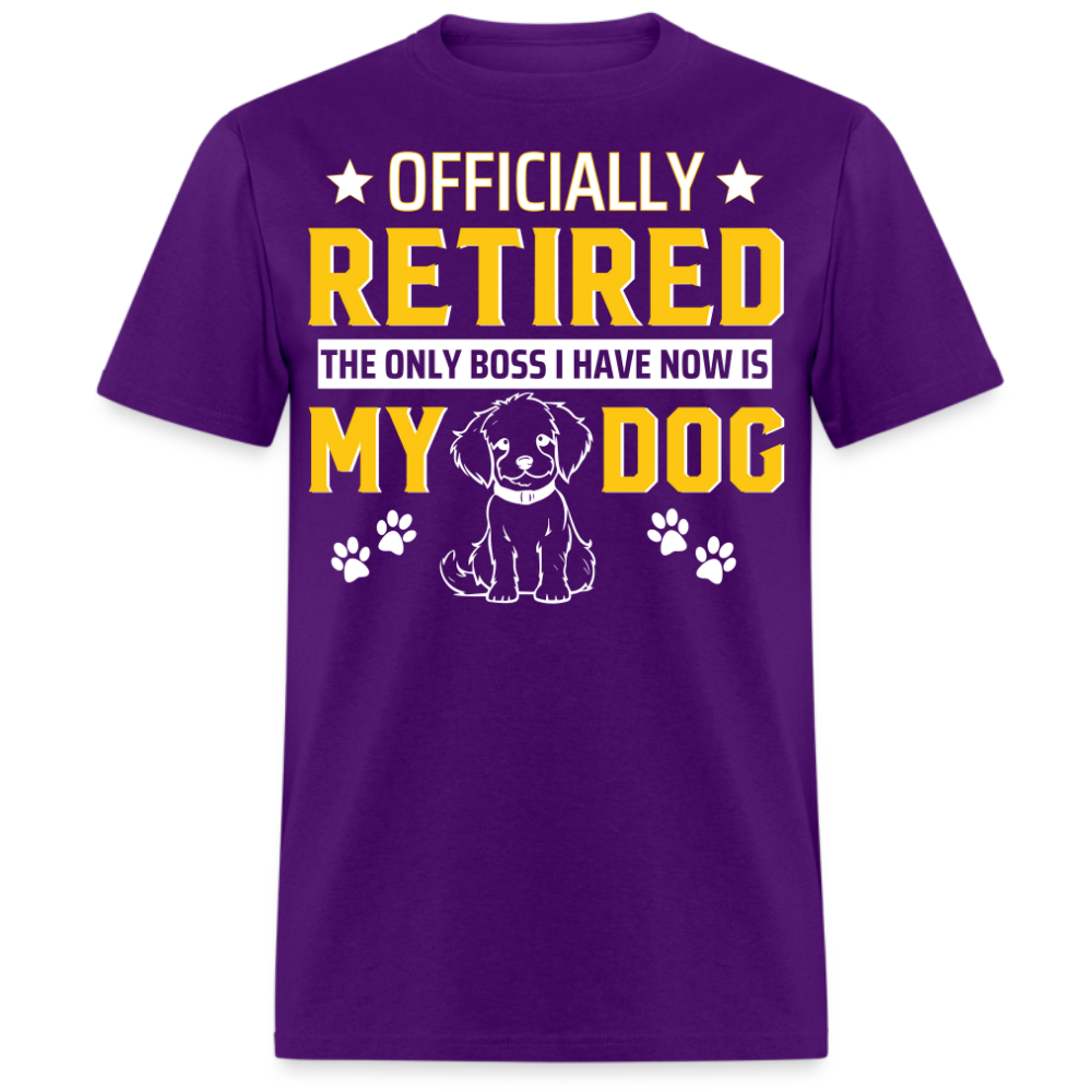 OFFICIAL RETIRED THE ONLY BOSS I HAVE NOW IS MY DOG UNISEX SHIRT