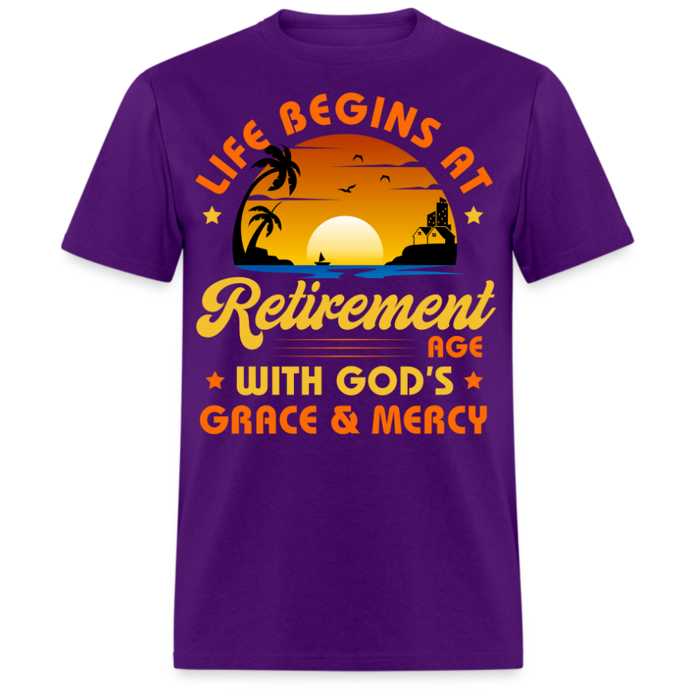 LIFE BEGINS AT RETIREMENT AGE WITH GOD'S GRACE & MERCY UNISEX SHIRT