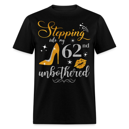 STEPPING INTO 62 UNBOTHERED UNISEX SHIRT