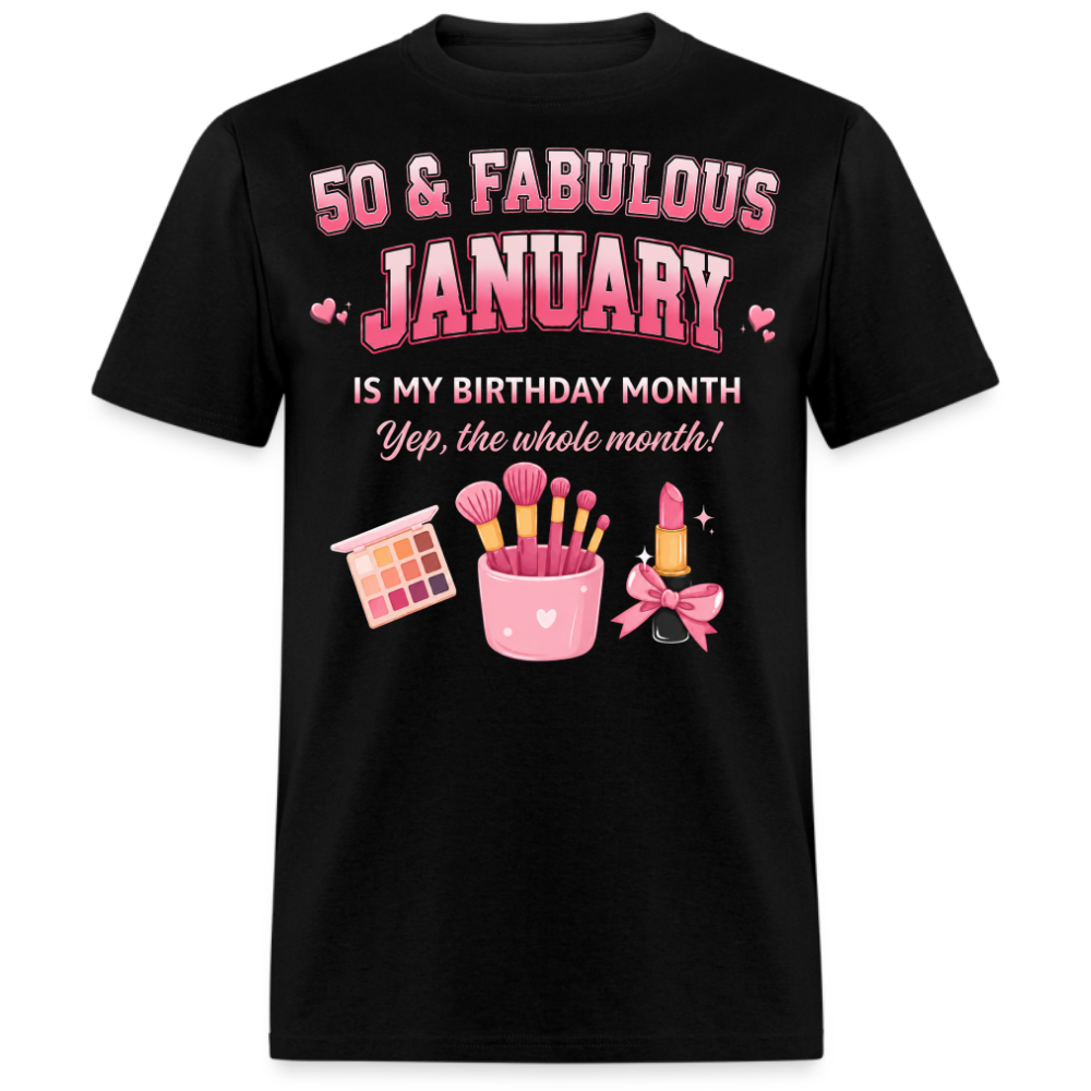 50 & FABULOUS, JANUARY IS MY BIRTHDAY MONTH UNISEX SHIRT