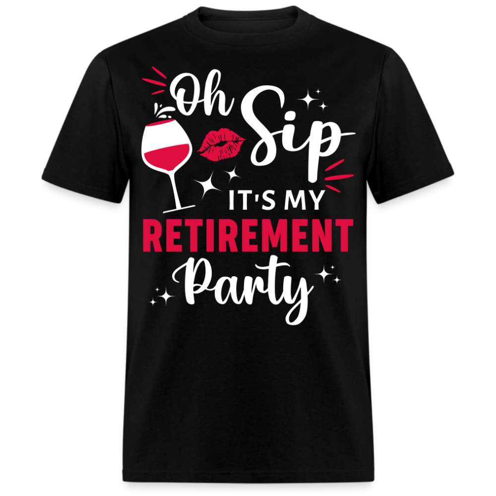 OH, SIP IT'S MY RETIREMENT PARTY UNISEX SHIRT