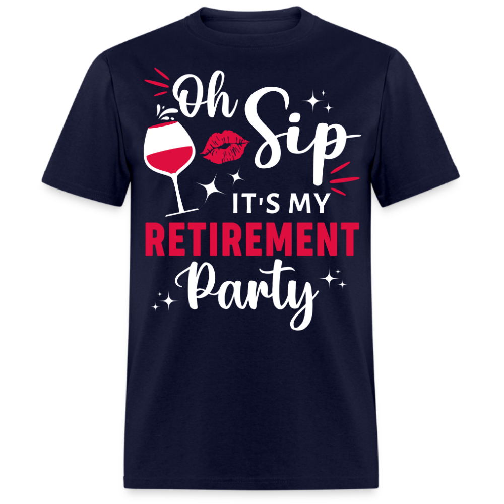 OH, SIP IT'S MY RETIREMENT PARTY UNISEX SHIRT