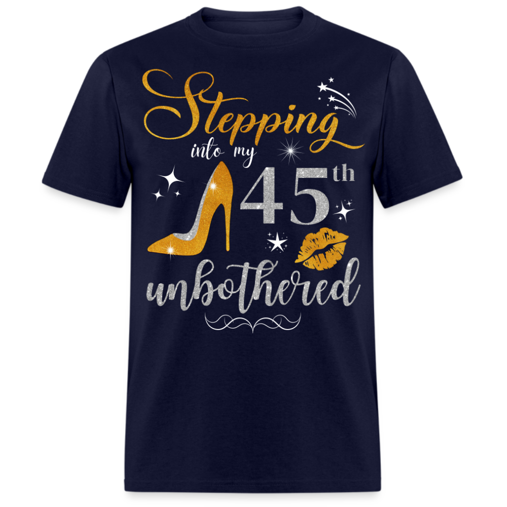 STEPPING INTO 45 UNBOTHERED UNISEX SHIRT