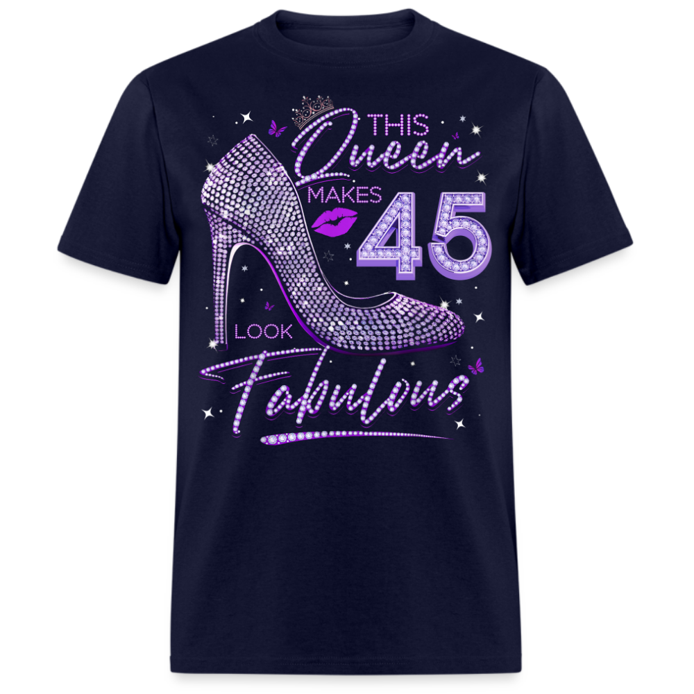 THIS QUEEN MAKES 45 LOOK FABULOUS UNISEX SHIRT