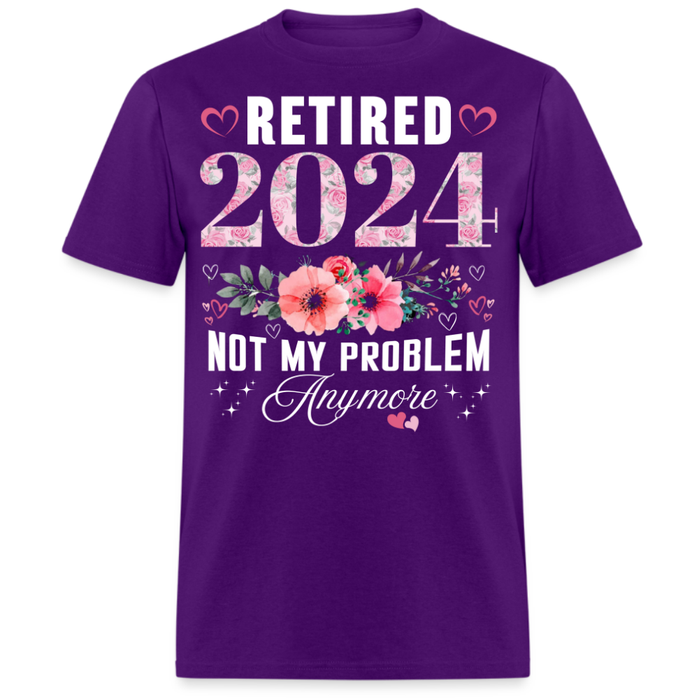 RETIRED 2024 NOT MY PROBLEM ANYMORE UNISEX SHIRT