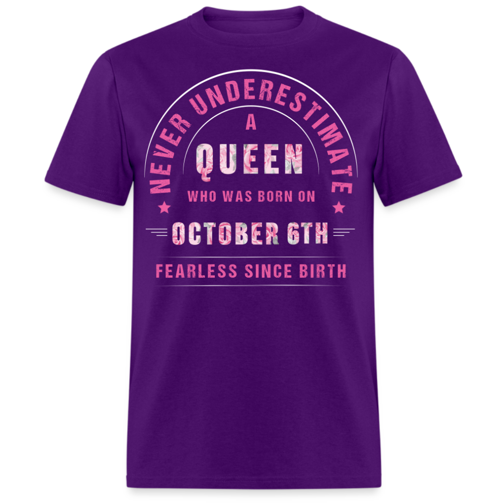 NEVER UNDERESTIMATE A QUEEN WHO WAS BORN ON OCTOBER 6TH UNISEX SHIRT