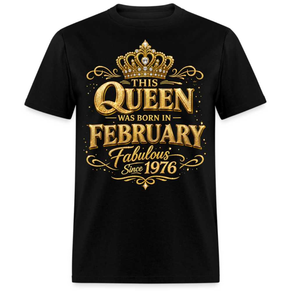 THIS QUEEN WAS BORN IN FEBRUARY FABULOUS SINCE 1976 UNISEX SHIRT