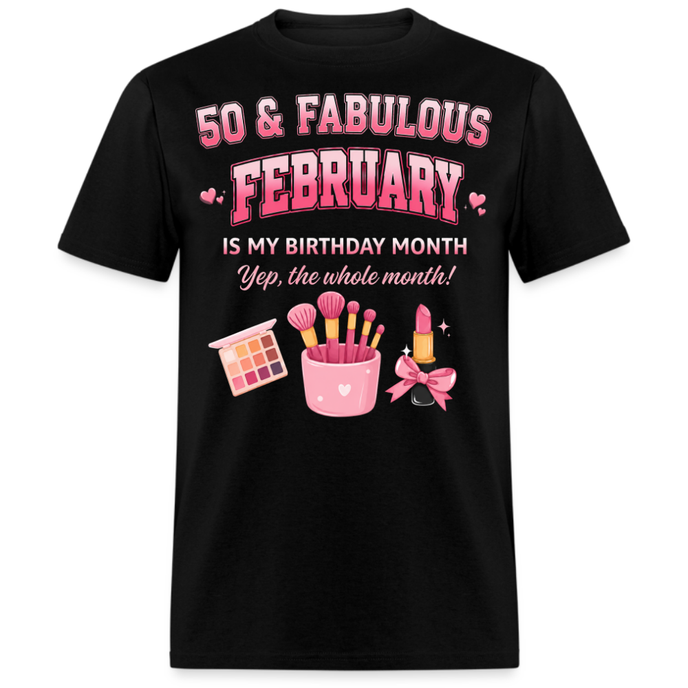 50 & FABULOUS, FEBRUARY IS MY BIRTHDAY MONTH UNISEX SHIRT