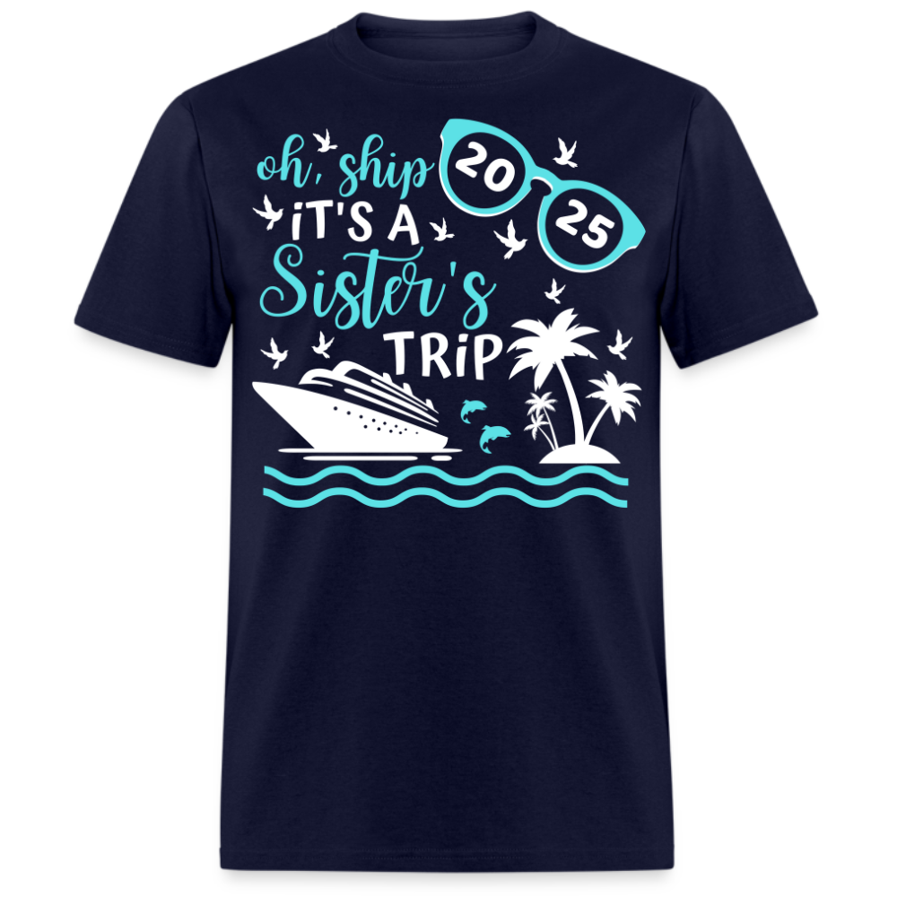 OH SHIP IT'S A SISTER'S TRIP 2025 UNISEX SHIRT