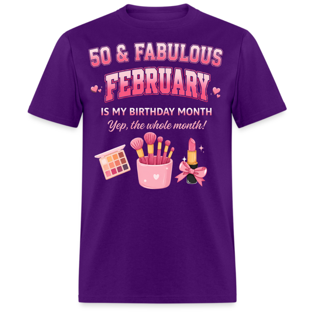 50 & FABULOUS, FEBRUARY IS MY BIRTHDAY MONTH UNISEX SHIRT