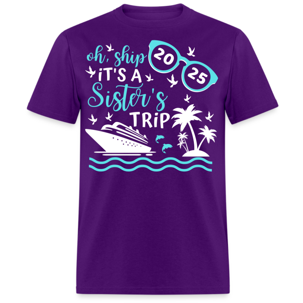 OH SHIP IT'S A SISTER'S TRIP 2025 UNISEX SHIRT