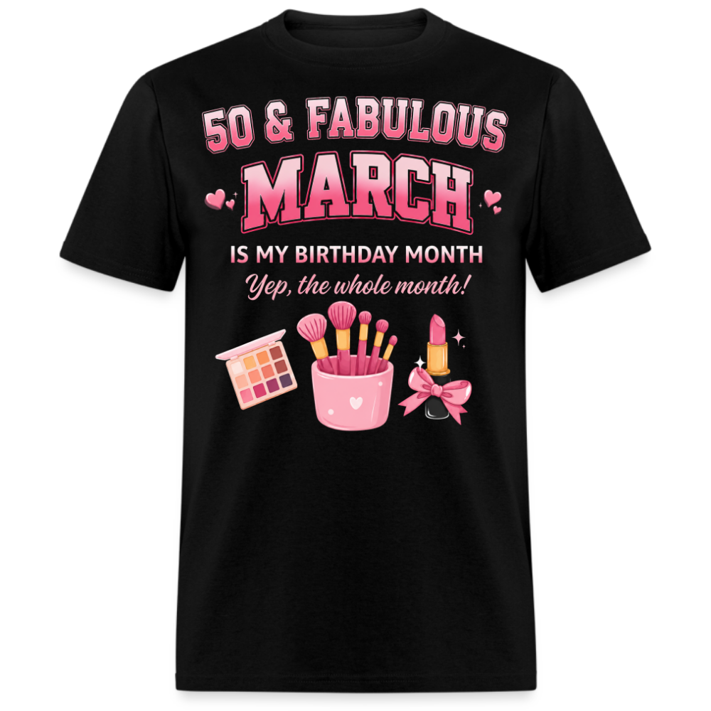 50 & FABULOUS, MARCH IS MY BIRTHDAY MONTH UNISEX SHIRT