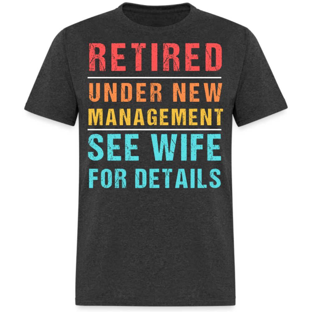 RETIRED UNDER NEW MANAGEMENT SEE WIFE FOR DETAILS SHIRT