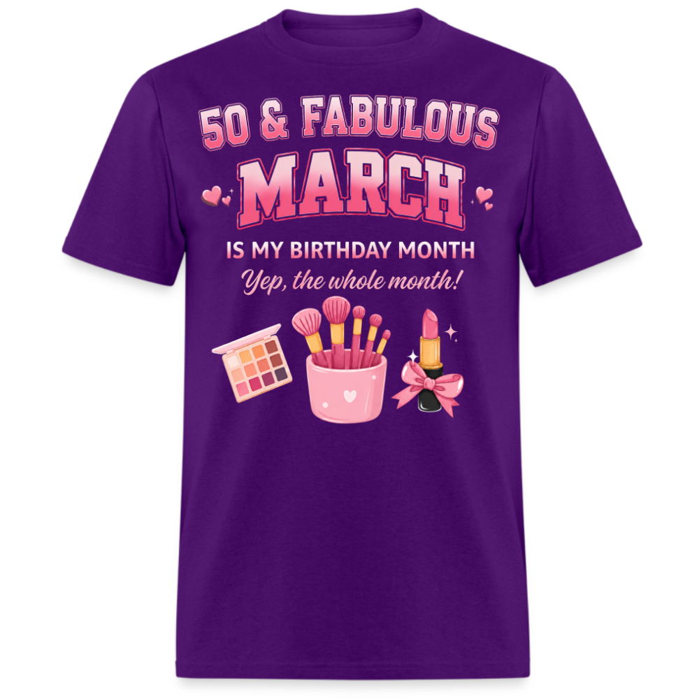 50 & FABULOUS, MARCH IS MY BIRTHDAY MONTH UNISEX SHIRT
