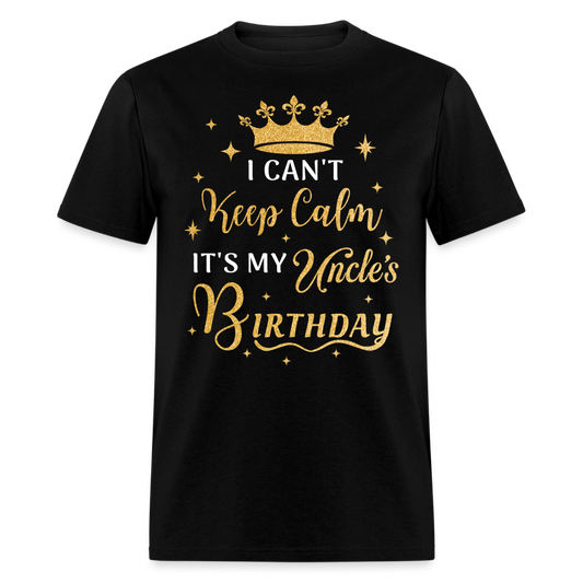 I CAN'T KEEP CALM IT'S MY UNCLE'S BIRTHDAY UNISEX SHIRT