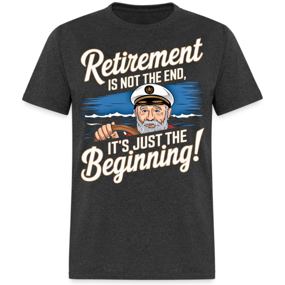 RETIREMENT IS NOT THE END, IT'S JUST THE BEGINNING SHIRT