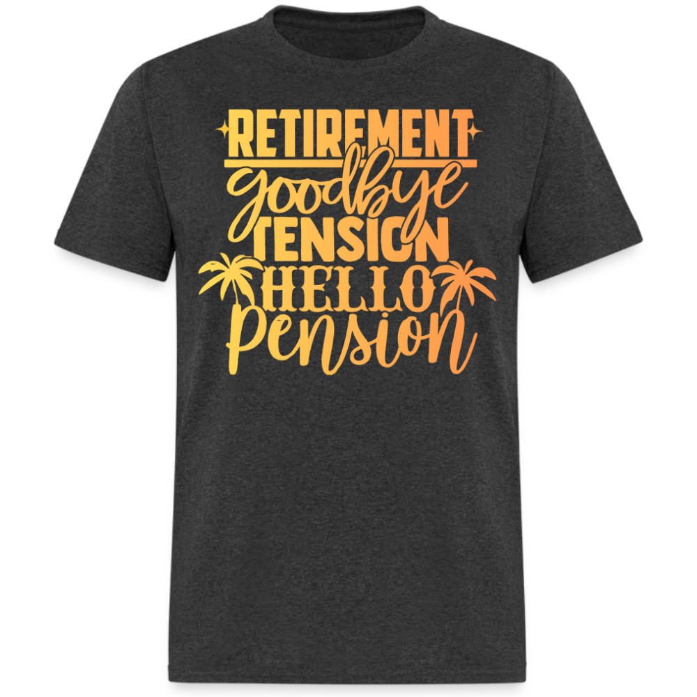 RETIREMENT GOODBYE TENSION HELLO PENSION UNISEX SHIRT