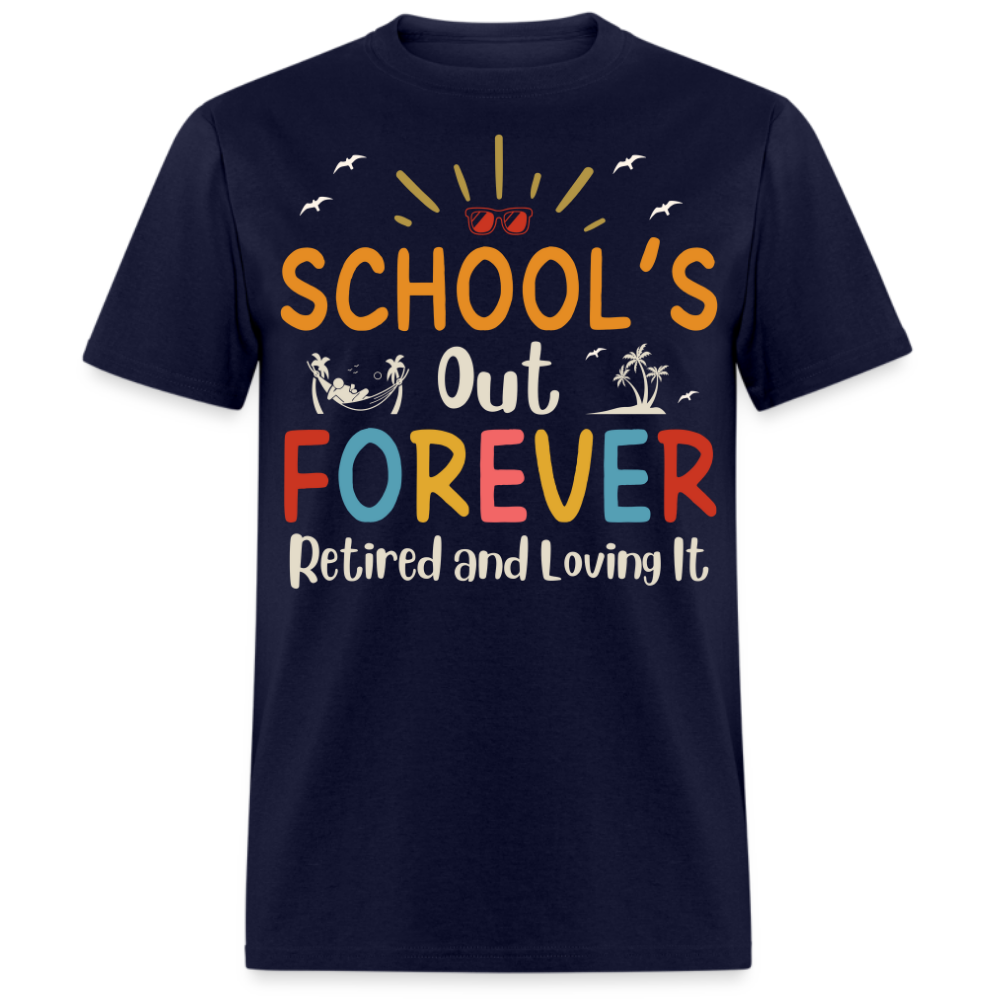 SCHOOL'S OUT FOREVER RETIRED AND LOVING IT UNISEX SHIRT