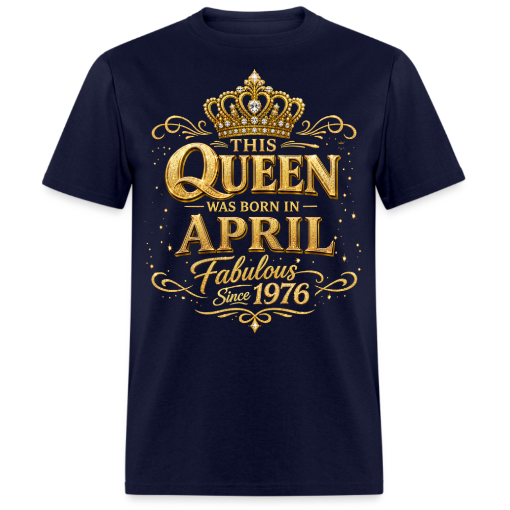 THIS QUEEN WAS BORN IN APRIL FABULOUS SINCE 1976 UNISEX SHIRT