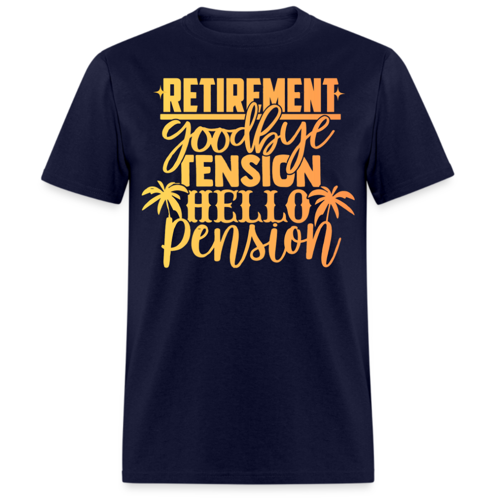 RETIREMENT GOODBYE TENSION HELLO PENSION UNISEX SHIRT