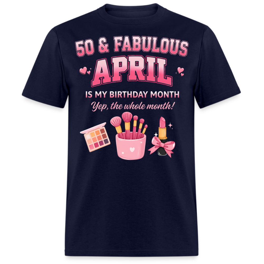 50 & FABULOUS, APRIL IS MY BIRTHDAY MONTH UNISEX SHIRT
