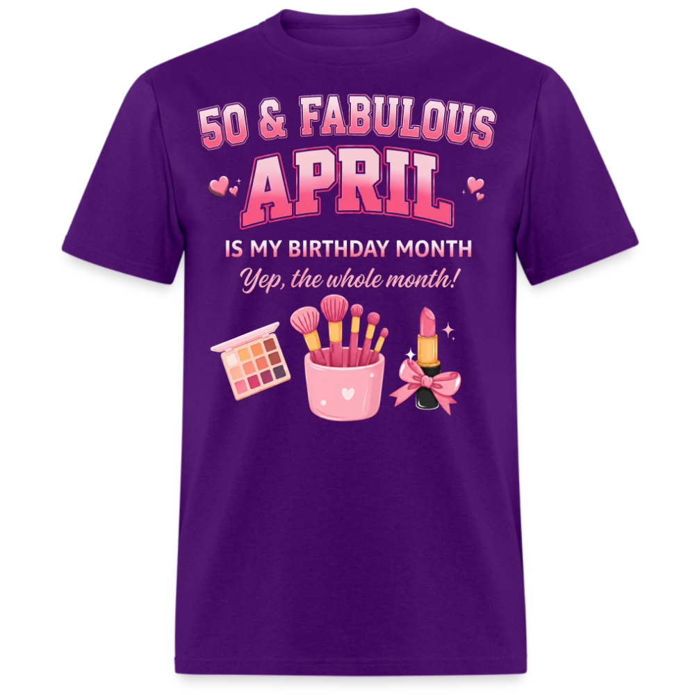 50 & FABULOUS, APRIL IS MY BIRTHDAY MONTH UNISEX SHIRT