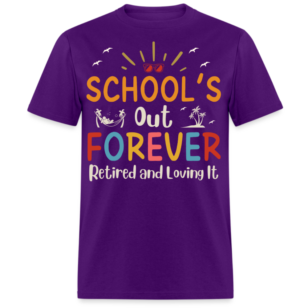 SCHOOL'S OUT FOREVER RETIRED AND LOVING IT UNISEX SHIRT