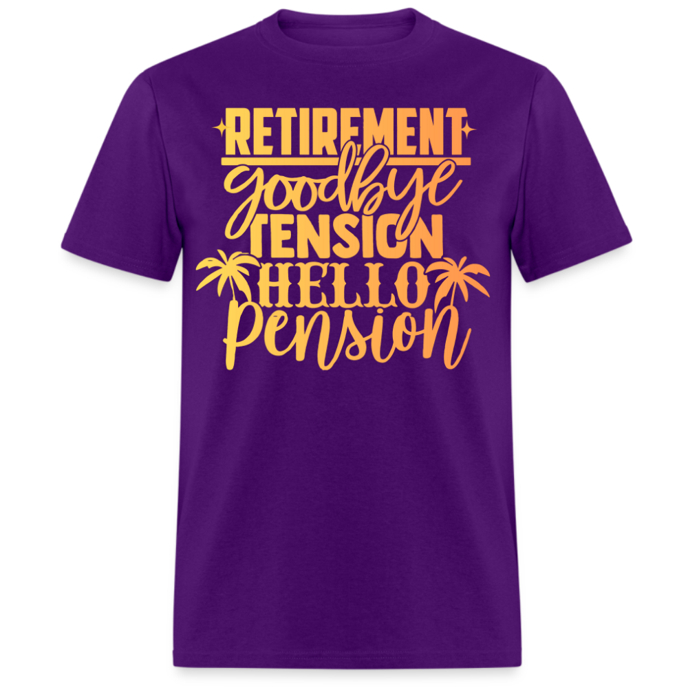 RETIREMENT GOODBYE TENSION HELLO PENSION UNISEX SHIRT