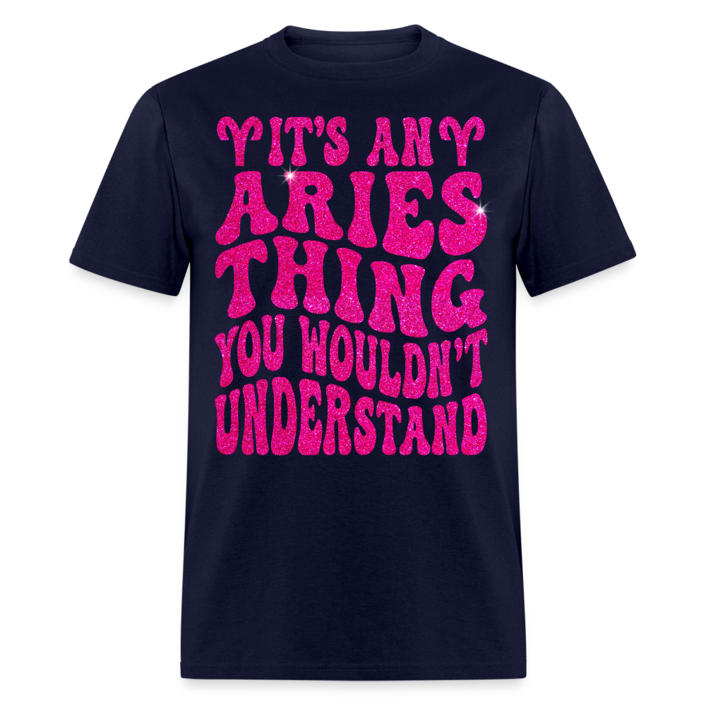 IT'S AN ARIES THING YOU WOULDN'T UNDERSTAND UNISEX T-SHIRT