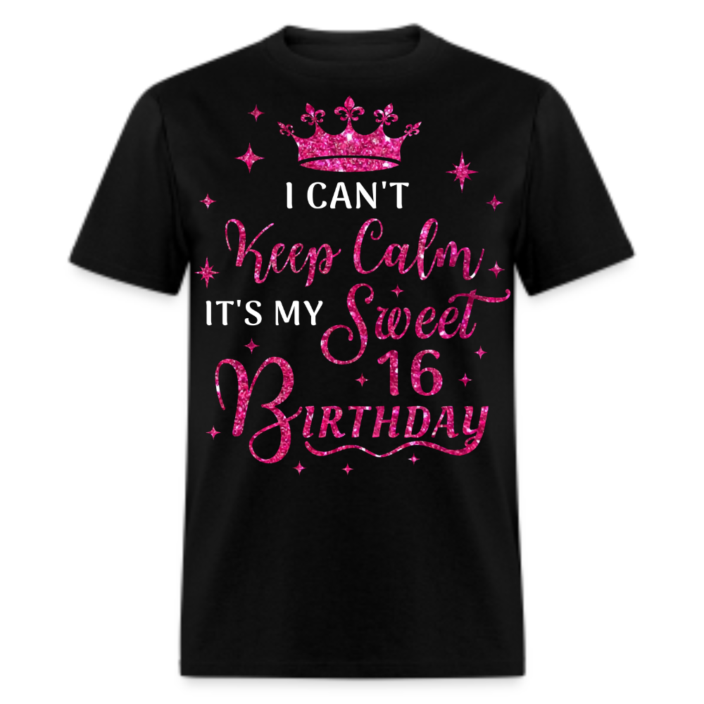 I CAN'T KEEP CALM IT'S MY SWEET 16 BIRTHDAY UNISEX SHIRT