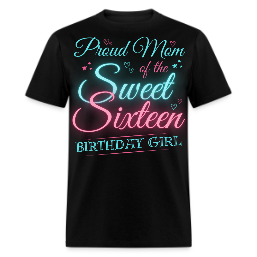 PROUD MOM OF THE SWEET SIXTEEN BIRTHDAY GIRL UNISEX SHIRT