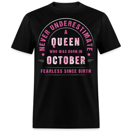 NEVER UNDERESTIMATE A QUEEN WHO WAS BORN IN OCTOBER UNISEX SHIRT