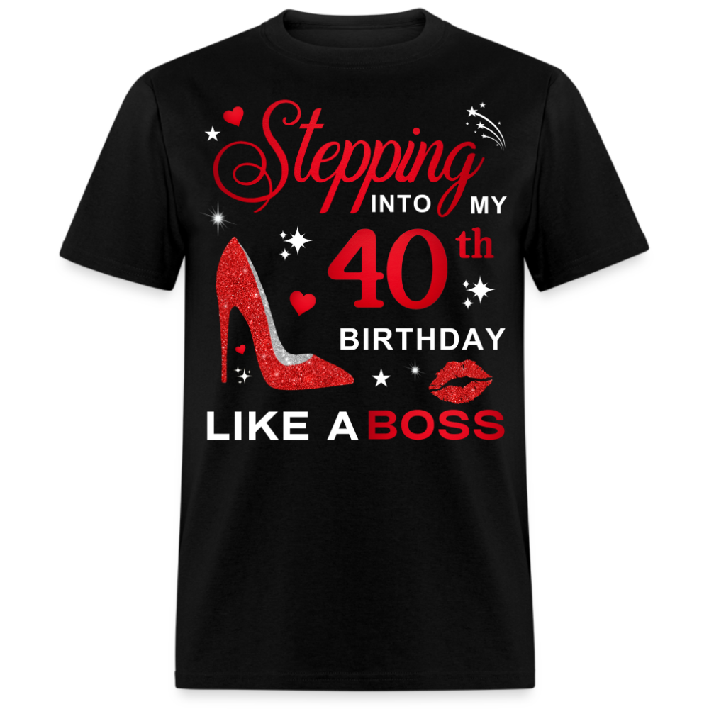 STEPPING INTO MY 40TH BIRTHDAY LIKE A BOSS SHIRT