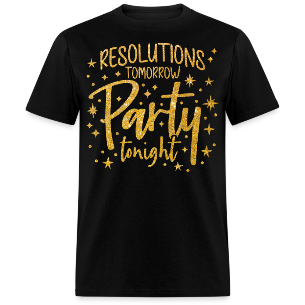 RESOLUTIONS TOMORROW PARTY TONIGHT UNISEX SHIRT