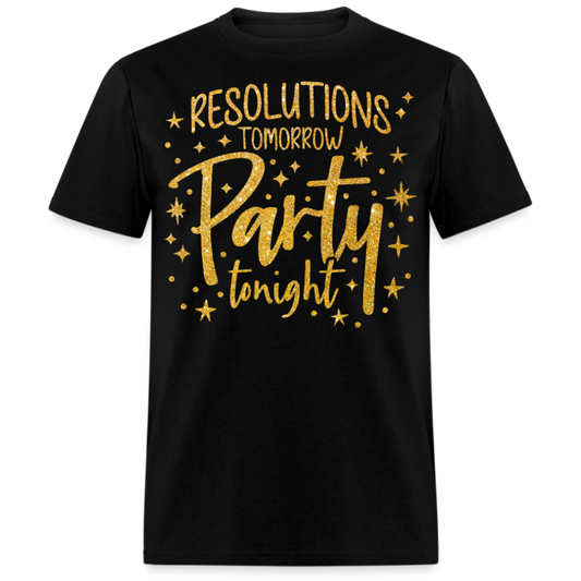 RESOLUTIONS TOMORROW PARTY TONIGHT UNISEX SHIRT