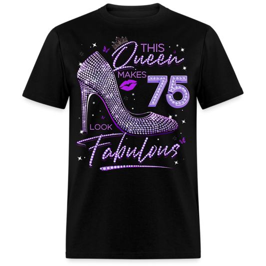 THIS QUEEN MAKES 75 LOOK FABULOUS UNISEX SHIRT