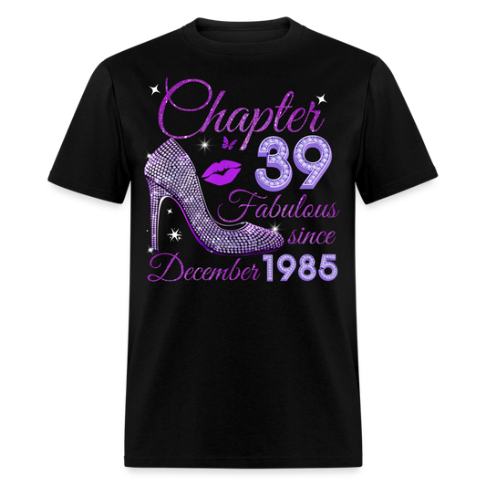 CHAPTER 39 FABULOUS SINCE DECEMBER 1985 UNISEX SHIRT