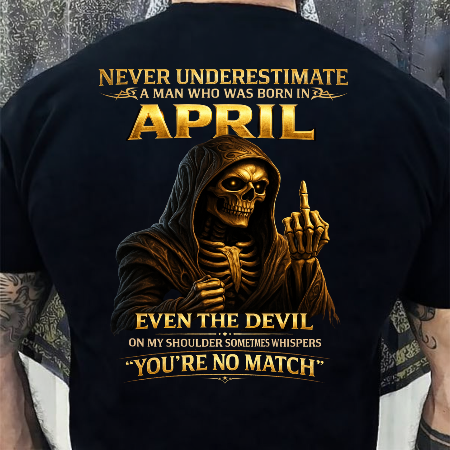 NEVER UNDERESTIMATE A MAN WHO WAS BORN IN APRIL BACK PRINT SHIRT