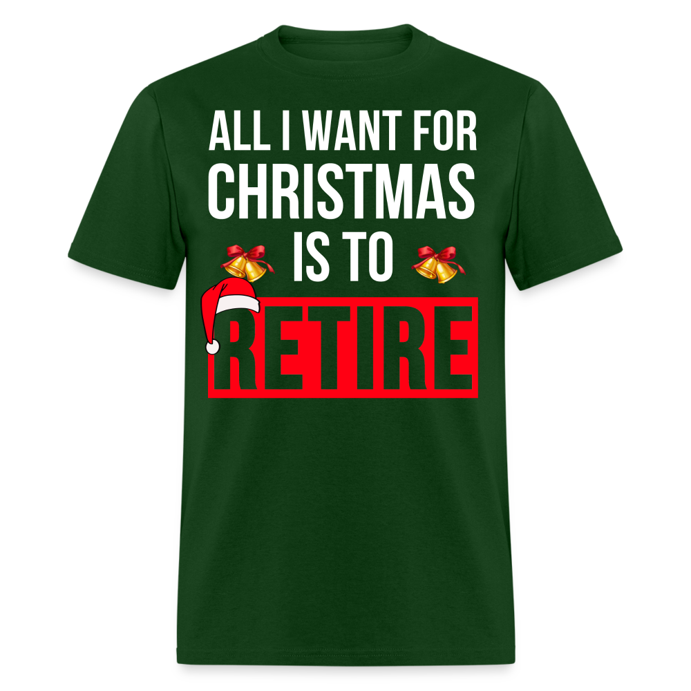 ALL I WANT FOR CHRISTMAS IS TO RETIRE UNISEX SHIRT