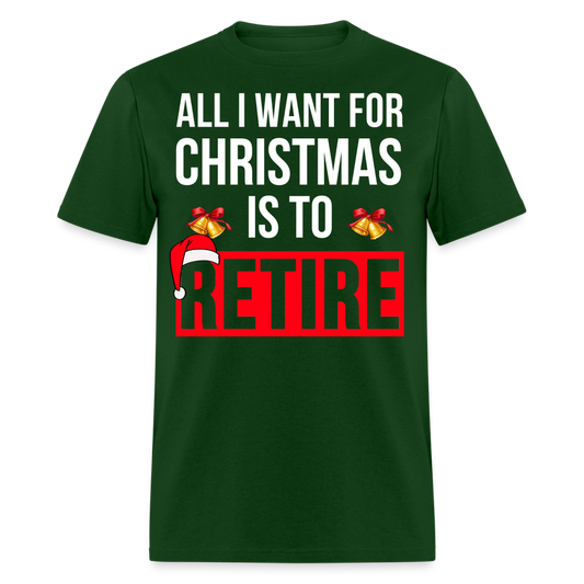 ALL I WANT FOR CHRISTMAS IS TO RETIRE UNISEX SHIRT