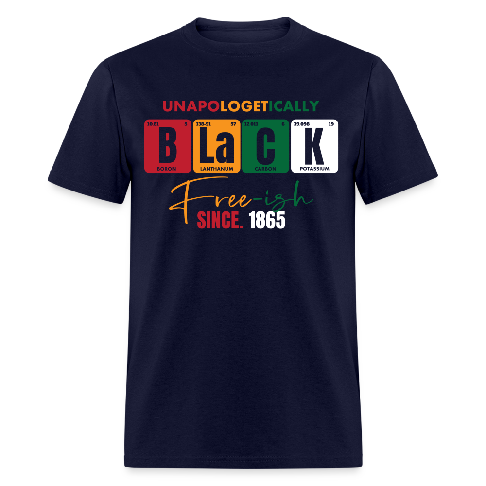 UNAPOLOGETICALLY BLACK FREE-ISH SINCE 1865 UNISEX SHIRT